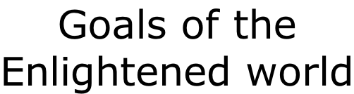 Goals of the  Enlightened world